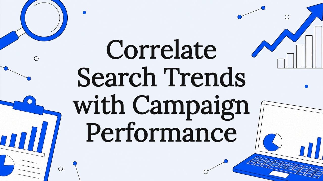 Correlate Search Trends with Campaign Performance